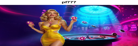 Mengenal Bonus Menarik di pf777: Peluang Emas untuk Pemain Kasino Online